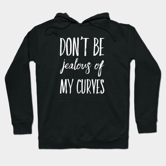 Don't Be Jealous Of My Curves Hoodie by Murray's Apparel